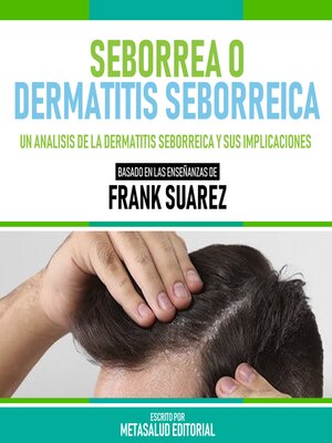 cover image of Seborrea O Dermatitis Seborreica--Basado En Las Enseñanzas De Frank Suarez